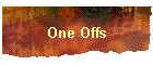 One Offs